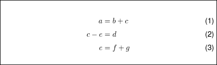 $ \fbox{\parbox{10cm}{\begin{align} a&= b+c \\ c-e&=d \\ e &=f+g \end{align} }} $