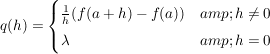 $ q(h)=\begin{cases} \bruch{1}{h}(f(a+h)-f(a)) &amp; h\not=0 \\ \lambda &amp; h=0\end{cases} $