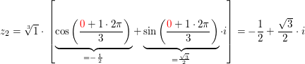 $ z_2=\wurzel[3]{1}\cdot{}\left[\underbrace{\cos\left(\bruch{\red{0}+1\cdot{}2\pi}{3}\right)}_{=-\bruch{1}{2}}+\underbrace{\sin\left(\bruch{\red{0}+1\cdot{}2\pi}{3}\right)}_{=\bruch{\wurzel{3}}{2}}\cdot{}i\right]=-\bruch{1}{2}+\bruch{\wurzel{3}}{2}\cdot{}i $