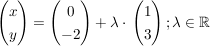 $ \vektor{x \\ y}=\vektor{0 \\ -2}+\lambda\cdot{}\vektor{1 \\ 3}; \lambda \in \IR $