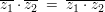 $ \overline{z_1}\cdot{}\overline{z_2}\ =\ \overline{z_1\cdot{}z_2} $