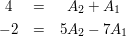 $ \begin{matrix}
\ 4 &=& A_2+A_1 \\ 
\ -2 &=& 5A_2-7A_1
\end{matrix} $