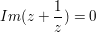 $ Im(z+\bruch{1}{z})=0 $