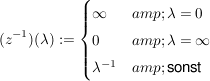 $ (z^{-1})(\lambda):=\begin{cases}\infty &amp;  \lambda=0 \\ 0 &amp;  \lambda=\infty \\ \lambda^{-1} &amp;  \mbox{sonst} \end{cases} $