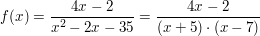 $ f(x)=\bruch{4x-2}{x^2-2x-35}=\bruch{4x-2}{(x+5)\cdot{}(x-7)} $