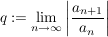 $ q:=\limes_{n\rightarrow\infty}\left|\frac{a_{n+1}}{a_n}\right| $