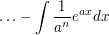 $ \ldots-\integral_{}^{}{\bruch{1}{a^n}e^{ax}dx} $