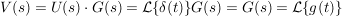 $ V(s)=U(s)\cdot{}G(s)=\mathcal{L}\{\delta(t)\}G(s)=G(s)=\mathcal{L}\{g(t)\} $