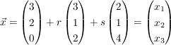 $ \vec{x} = \vektor{3\\2\\0} + r \vektor{3\\1\\2} + s \vektor{2\\1\\4} = \vektor{x_1\\x_2\\x_3} $