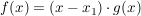 $ f(x) = (x-x_1)\cdot{}g(x) $