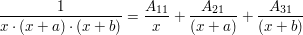 $ \bruch{1}{x\cdot{}(x+a)\cdot{}(x+b)}=\bruch{A_{11}}{x}+\bruch{A_{21}}{(x+a)}+\bruch{A_{31}}{(x+b)} $