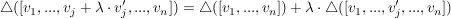 $ \triangle([v_1,...,v_j+\lambda\cdot{}v'_j,...,v_n])=\triangle([v_1,...,v_n])+\lambda\cdot{}\triangle([v_1,...,v'_j,...,v_n]) $