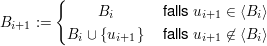 $ B_{i+1}:=\left\{\begin{matrix}
B_i & \mbox{ falls } u_{i+1}\in \langle B_i\rangle \\
B_i\cup\{u_{i+1}\} & \mbox{ falls } u_{i+1}\not\in \langle B_i\rangle
\end{matrix}\right. $