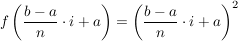 $ f\left( \frac{b-a}{n}\cdot i+a\right)=\left(\frac{b-a}{n}\cdot i+a\right) ^2 $