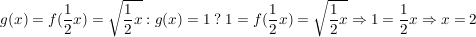 $ g(x)=f(\frac{1}{2}x)=\wurzel{\frac{1}{2}x}  : g(x)=1 \  ?\    1=f(\frac{1}{2}x)=\wurzel{\frac{1}{2}x} \Rightarrow 1=\frac{1}{2}x \Rightarrow x=2 $