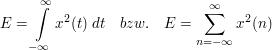 $ E=\integral_{-\infty}^{\infty}{x^2(t)\ dt}\quad bzw.\quad E=\sum_{n=-\infty}^{\infty}{x^2(n)} $