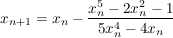 $ x_{n+1}=x_{n}-\bruch{x_{n}^{5}-2x_{n}^{2}-1}{5x_{n}^{4}-4x_{n}} $