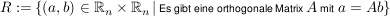 $ R:=\{(a,b) \in \IR_n \times \IR_n \, \vert \, \mbox{\scriptsize Es gibt eine orthogonale Matrix} \, A\, \mbox{\scriptsize mit} \ a= Ab\} $