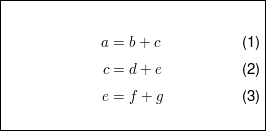 $ \fbox{\parbox{6cm}{\begin{align} a&= b+c \\ c&=d+e \\ e &=f+g \end{align} }} $