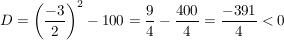 $ D=\left(\frac{-3}{2}\right)^2-100=\frac{9}{4}-\frac{400}{4}=\frac{-391}{4} < 0 $