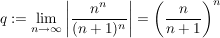 $ q:=\limes_{n\rightarrow\infty}\left|\frac{n^n}{(n+1)^n}\right|=\left(\frac{n}{n+1}\right)^n $