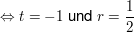 $ \gdw t=-1 \text{ und }r=\bruch{1}{2} $