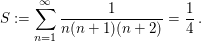 $ S:=\sum_{n=1}^\infty \frac{1}{n(n+1)(n+2)}=\frac{1}{4}\,. $