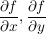 $ \bruch{\partial f}{\partial x}, \bruch{\partial f}{\partial y} $