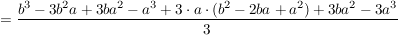 $ =\frac{b^3-3b^2a+3ba^2-a^3+3\cdot a\cdot (b^2-2ba+a^2)+3ba^2-3a^3}{3} $