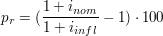 $ p_r = (\bruch{1+i_{nom}}{1+i_{infl}}-1)\cdot{}100 $