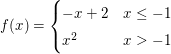 $ f(x)=\begin{cases} -x+2 & x\le-1\\
                                     x^2 & x>-1 \end{cases} $