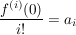 $ \frac{f^{(i)}(0)}{i!}=a_i $